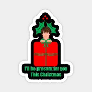 I'll Be Present For You This Christmas for Him Magnet