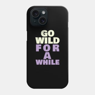 Go wild for a while Phone Case