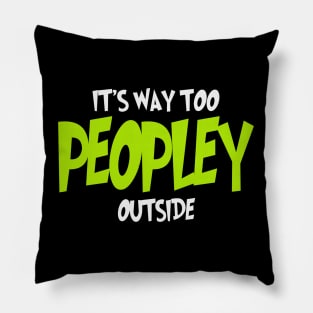 It's Way Too Peopley Outside Pillow