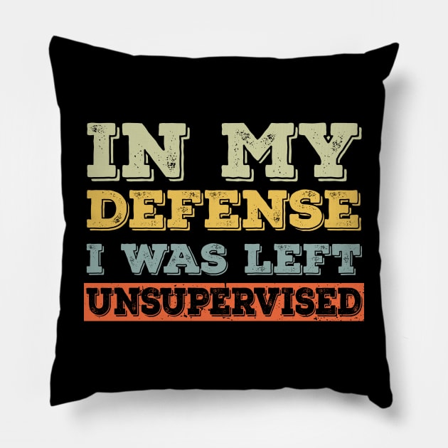 In my defense I was left unsupervised Retro Vintage Pillow by Daytone