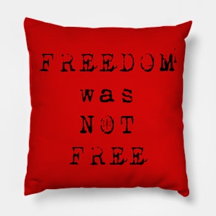 Freedom was Not Free Pillow