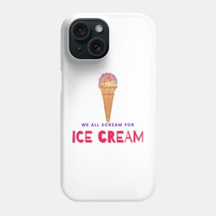 We All Scream For Ice Cream Phone Case