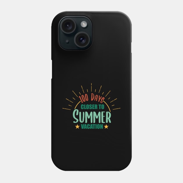 100 Days Closer to Summer vacation - 100 Days Of School Phone Case by zerouss