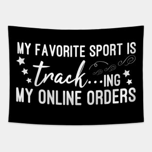 My Favorite Sport Is Tracking My Online Orders - Funny Sport Quote Tapestry