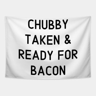 Chubby Taken & Ready for Bacon Tapestry