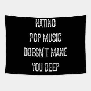 Hating Pop Music Doesn’t Make You Deep v2 Tapestry