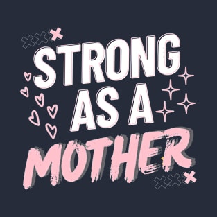 Strong As A Mother T-Shirt