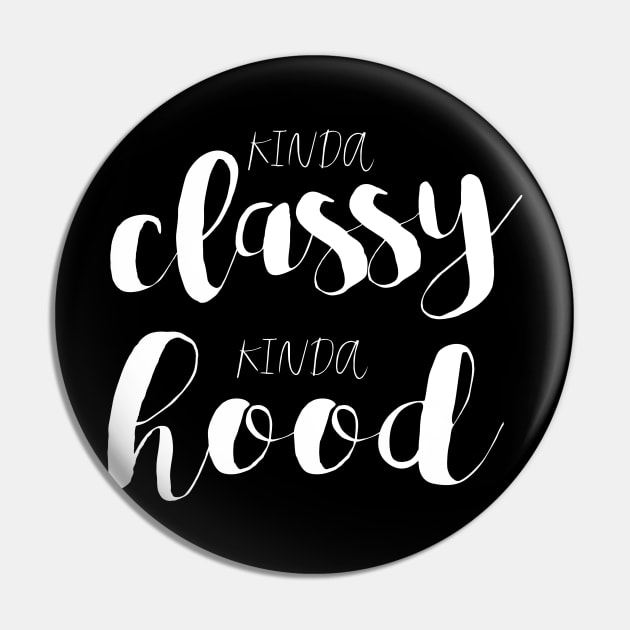 Kinda Classy, Kinda Hood Pin by gatherandgrace