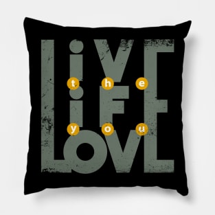 Live the Life you love Pillow