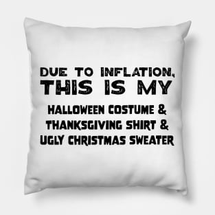 Due To Inflation This Is My Halloween Costume Thanksgiving Shirt Ugly Christmas Sweater Pillow