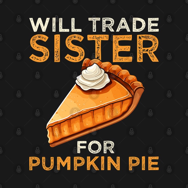 Will Trade Sister For Pumpkin Pie Funny Thanksgiving by NeverTry