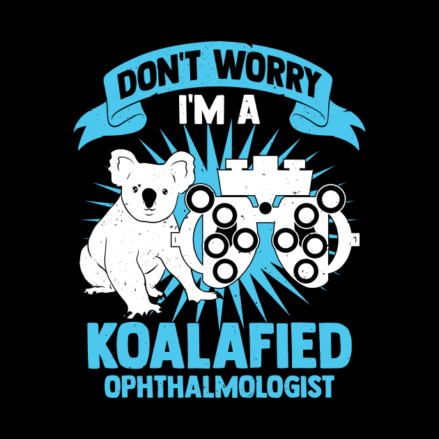 Don't Worry I'm A Koalafied Ophthalmologist by Dolde08