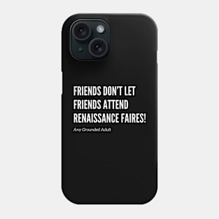 Friends Don’t Let Friends Attend Renaissance Faires Phone Case