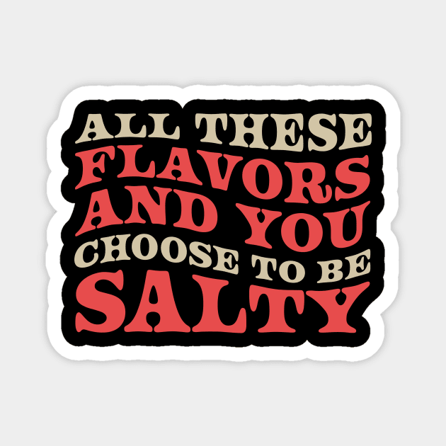 All-These-Flavors-Salty Magnet by mnd_Ξkh0s