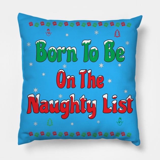 CHRISTMAS BORN TO BE ON THE NAUGHTY LIST! Pillow by Harlake