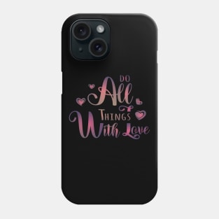 Do All Things With Love Phone Case