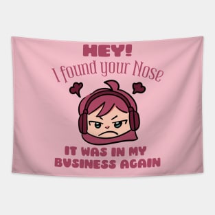 Hey! I Found Your Nose It Was In My Business Again Tapestry