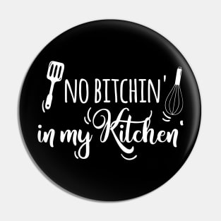 No Bitchin' in my Kitchen Pin