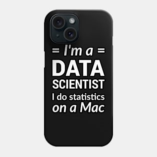 I'm a DATA SCIENTIST I do statistics on a Mac - White Design Phone Case