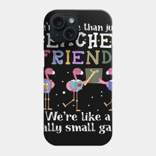 We're More Than Just Teacher Friends Flamingo T-shirt Phone Case