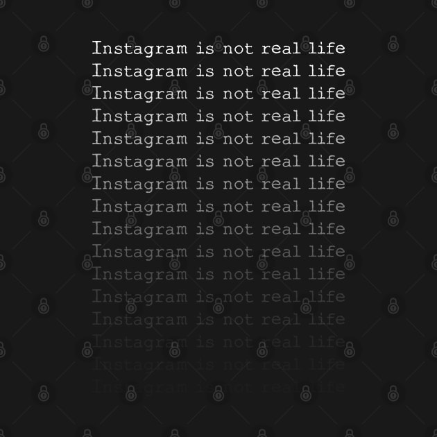 Instagram Is Not Real Life by SashaRusso