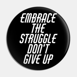 Embrace The Struggle Don't Give Up Pin