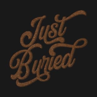 Just Buried T-Shirt