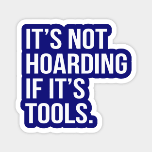 Funny Saying It's Not Hoarding If It's Tools Magnet