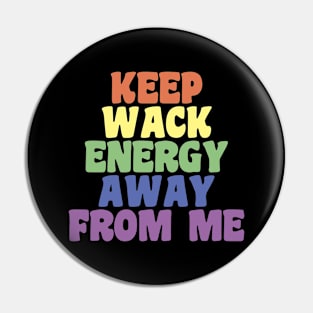 Keep Wack Energy Away From Me Pin