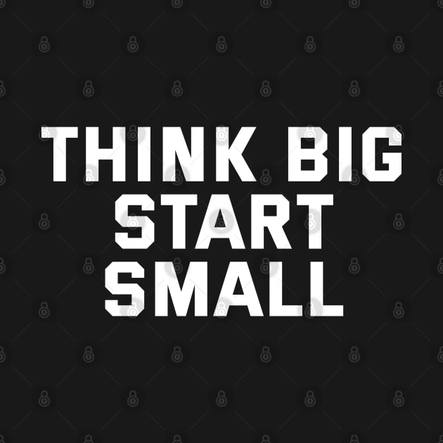Think Big Start Small by Texevod