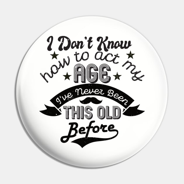 funny i don't know how to act my age i've never been this old before birthday Pin by Gaming champion