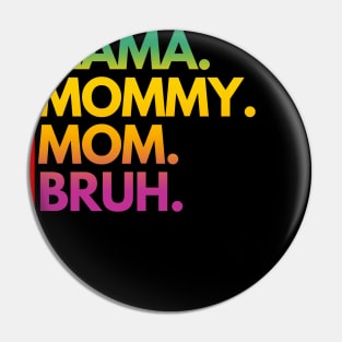 MAMA MOMMY MOM BRUH Pin