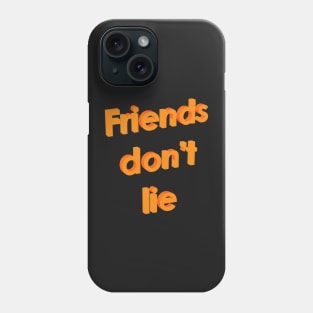 Friends don't lie Phone Case