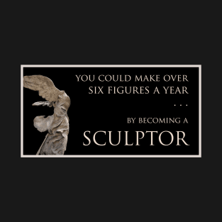 Be a sculptor! T-Shirt