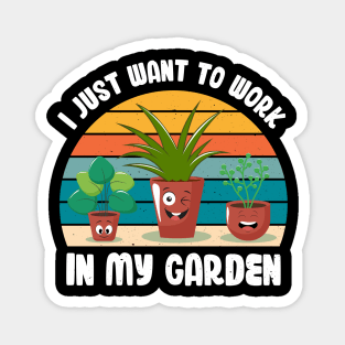 Funny Gardener Pun Plant Lover I Just Want To Work In My Garden Magnet