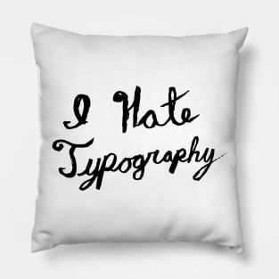 I hate typography Pillow