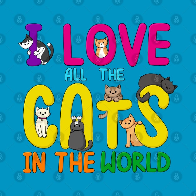 I Love All The Cats In The World by Doodlecats 