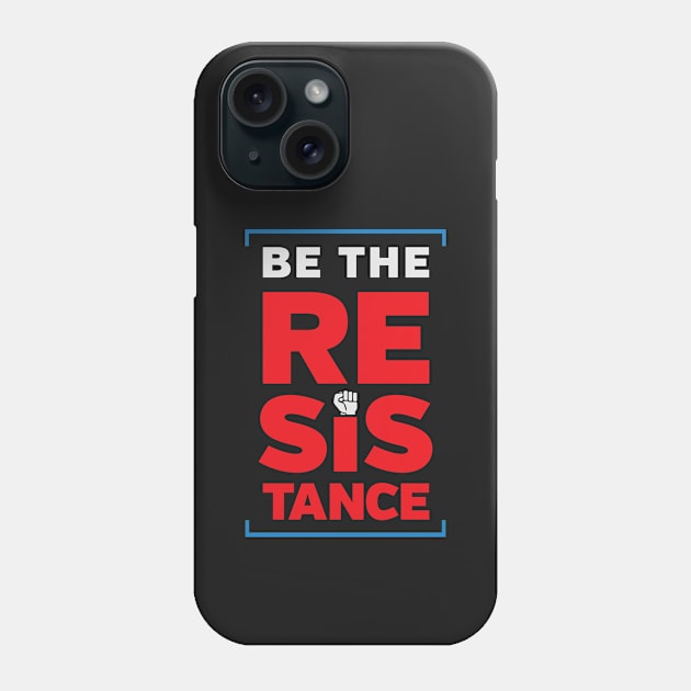 Be the Resistance protest Phone Case by directdesign