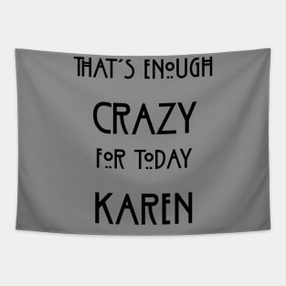 That's Enough Crazy For Today Karen Tapestry