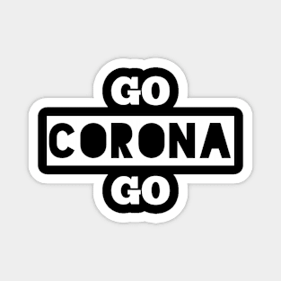 Go Corona Go Design Magnet