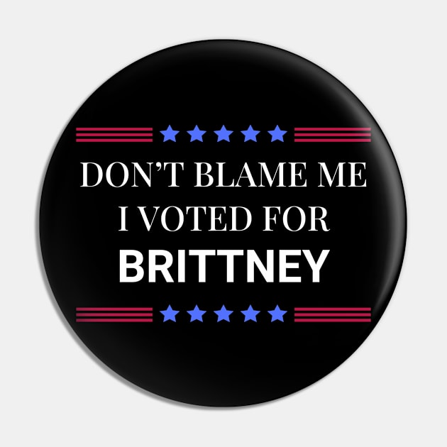 Don't Blame Me I Voted For Brittney Pin by Woodpile