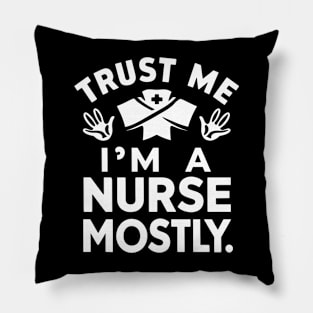 Trust me I'm Nurse Mostly Pillow