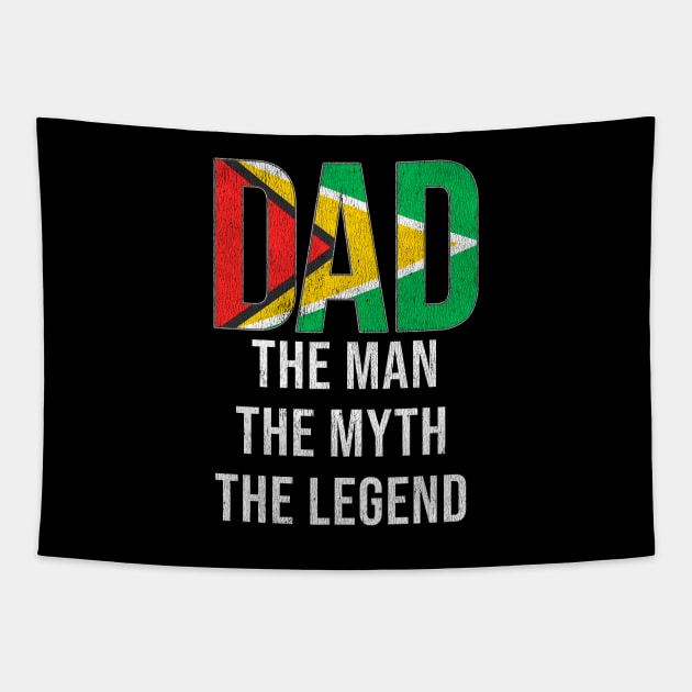 Guyanese Dad The Man The Myth The Legend - Gift for Guyanese Dad With Roots From Guyanese Tapestry by Country Flags