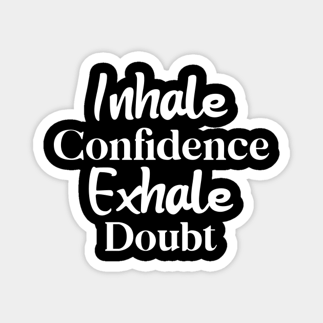 Inhale Confidence, Exhale Doubt Magnet by potatonamotivation