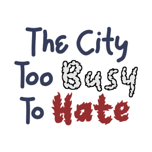 The City Too Busy To Hate T-Shirt