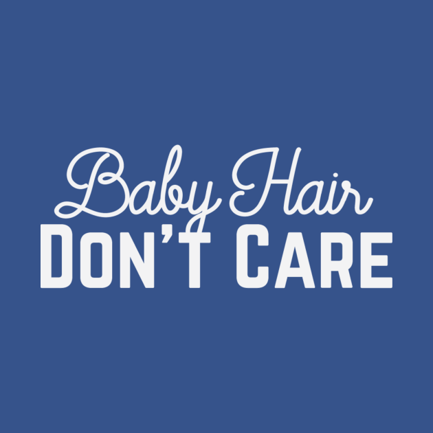Baby Hair Don't Care Dont Care TShirt TeePublic