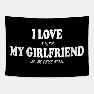 I Love My Girlfrend Let Me Forge Metal Funny T-Shirt Gift Tapestry