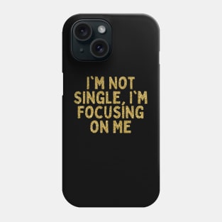 I'm Not Single, I'm Focusing on Me, Singles Awareness Day Phone Case