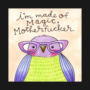 Dork Bird: I'm made of magic, motherfucker T-Shirt