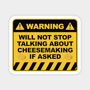 Warning Will Not Stop Talking About Cheesemaking If Asked Magnet